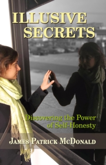 Illusive Secrets: Discovering The Power Of Self-Honesty