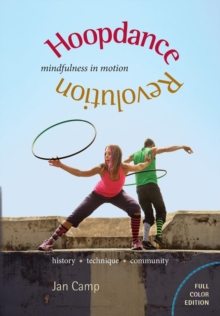 Hoopdance Revolution: Mindfulness in Motion : Full Color Edition