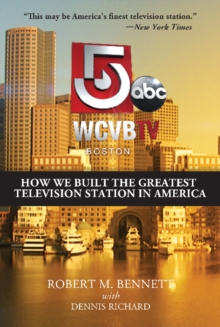 WCVB-TV Boston : How We Built the Greatest Television Station in America, Paperback / softback Book WCVB-TV Boston : How We Built the Greatest Television Station in America, Paperback / softback Book