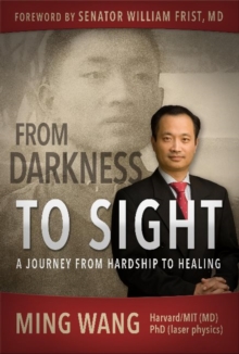 From Darkness to Sight : How One Man Turned Hardship into Healing, Hardback Book From Darkness to Sight : How One Man Turned Hardship into Healing, Hardback Book