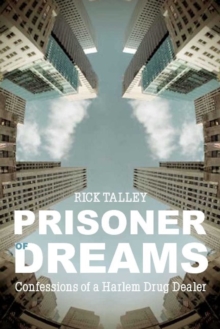 Prisoner of Dreams : Confessions of a Harlem Drug Dealer, Paperback / softback Book Prisoner of Dreams : Confessions of a Harlem Drug Dealer, Paperback / softback Book