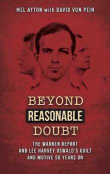 Beyond a Reasonable Doubt : The Warren Report & Lee Harvey Oswald's Guilt & Motive 50 Years On, Paperback / softback Book Beyond a Reasonable Doubt : The Warren Report & Lee Harvey Oswald's Guilt & Motive 50 Years On, Paperback / softback Book