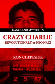 Crazy Charlie : Revolutionary or Neo Nazi, Paperback / softback Book Crazy Charlie : Revolutionary or Neo Nazi, Paperback / softback Book