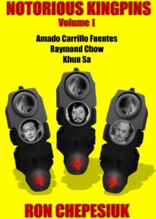 Notorious Kingpins : Volume 1 -- Amado Carrillo Fuentes & Raymond Chow, Paperback / softback Book Notorious Kingpins : Volume 1 -- Amado Carrillo Fuentes & Raymond Chow, Paperback / softback Book