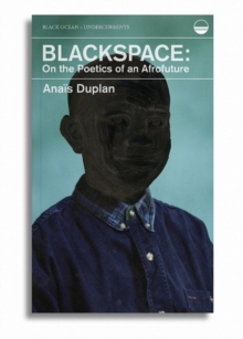 Blackspace : On the Poetics of an Afrofuture