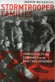 Stormtrooper Families - Homosexuality and Community in the Early Nazi Movement, Paperback Book Stormtrooper Families - Homosexuality and Community in the Early Nazi Movement, Paperback Book