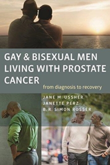 Gay and Bisexual Men Living with Prostate Cancer - From Diagnosis to Recovery, Paperback / softback Book Gay and Bisexual Men Living with Prostate Cancer - From Diagnosis to Recovery, Paperback / softback Book