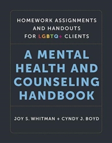 Homework Assignments and Handouts for LGBTQ+ Cli - A Mental Health and Counseling Handbook, Hardback Book Homework Assignments and Handouts for LGBTQ+ Cli - A Mental Health and Counseling Handbook, Hardback Book