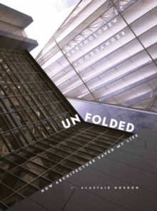 Unfolded; How Architecture Saved My Life : Bartholomew Voorsanger, Hardback Book Unfolded; How Architecture Saved My Life : Bartholomew Voorsanger, Hardback Book