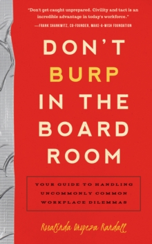 Don't Burp in the Boardroom : Your Guide to Handling Uncommonly Common Workplace Dilemmas