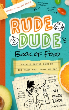 Rude Dude's Book of Food : Stories Behind Some of the Crazy-Cool Stuff We Eat