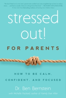 Stressed Out! For Parents : How to Be Calm, Confident & Focused