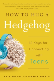 How to Hug a Hedgehog : 12 Keys for Connecting with Teens