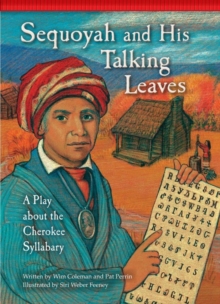 Sequoyah and His Talking Leaves : A Play about the Cherokee Syllabary