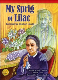 My Sprig of Lilac : Remembering Abraham Lincoln