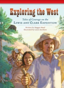 Exploring the West : Tales of Courage on the Lewis and Clark Expedition