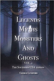 Legends Myths Monsters and Ghosts Vol. 1 the Southern USA Edition