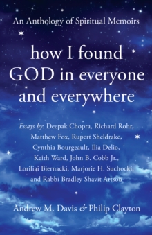 How I Found God in Everyone and Everywhere : An Anthology of Spiritual Memoirs