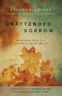 Unattended Sorrow : Recovering from Loss and Reviving the Heart