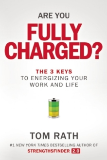 Are You Fully Charged? : The 3 Keys to Energizing Your Work and Life, Paperback Book Are You Fully Charged? : The 3 Keys to Energizing Your Work and Life, Paperback Book