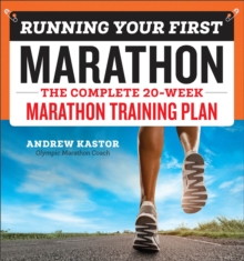 Running Your First Marathon : The Complete 20-Week Marathon Training Plan