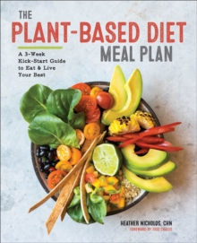 The Plant-Based Diet Meal Plan : A 3-Week Kick-Start Guide To Eat & Live Your Best