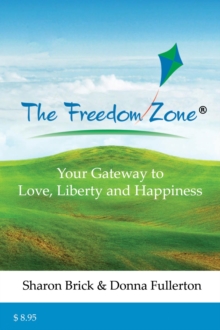 The Freedom Zone: Your Gateway to Love, Liberty and Happiness