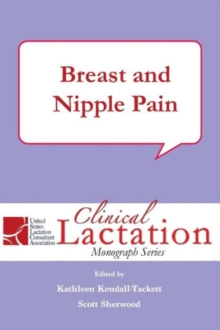Clinical Lactation Monograph Series: Breast and Nipple Pain, Paperback / softback Book Clinical Lactation Monograph Series: Breast and Nipple Pain, Paperback / softback Book
