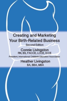 Creating and Marketing Your Birth-Related Business, 2nd Edition, Paperback / softback Book Creating and Marketing Your Birth-Related Business, 2nd Edition, Paperback / softback Book