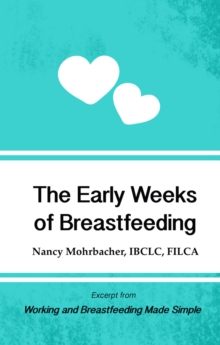 The Early Weeks of Breastfeeding: Excerpt from Working and Breastfeeding Made Simple: Volume 2, Paperback Book The Early Weeks of Breastfeeding: Excerpt from Working and Breastfeeding Made Simple: Volume 2, Paperback Book