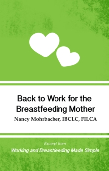 Back to Work for the Breastfeeding Mother: Excerpt from Working and Breastfeeding Made Simple: Volume 1, Paperback Book Back to Work for the Breastfeeding Mother: Excerpt from Working and Breastfeeding Made Simple: Volume 1, Paperback Book