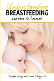 Understanding Breastfeeding and How to Succeed, Paperback / softback Book Understanding Breastfeeding and How to Succeed, Paperback / softback Book
