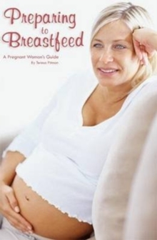 Preparing to Breastfeed: A Pregnant Woman's Guide, Paperback / softback Book Preparing to Breastfeed: A Pregnant Woman's Guide, Paperback / softback Book