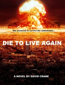 Die To Live Again: A Post-Apocalyptic Novel : Makers Of Destiny - Sequel To Die To Live Again, #1