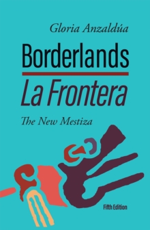 Borderlands / La Frontera : The New Mestiza 5th Edition