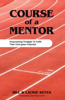 Course Of A Mentor: Empowering Proteges To Fulfill Their God-Given Potential