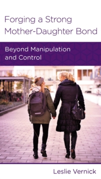 Forging a Strong Mother-Daughter Bond : Beyond Manipulation and Control