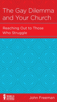 The Gay Dilemma and Your Church : Reaching Out to Those Who Struggle