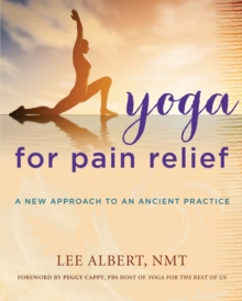 Yoga for Pain Relief : A New Approach to an Ancient Practice, Paperback / softback Book Yoga for Pain Relief : A New Approach to an Ancient Practice, Paperback / softback Book