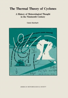 The Thermal Theory of Cyclones : A History of Meteorological Thought in the Nineteenth Century