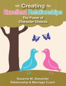 Creating Excellent Relationships : The Power of Character Choices