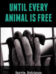 Until Every Animal is Free, Paperback / softback Book Until Every Animal is Free, Paperback / softback Book