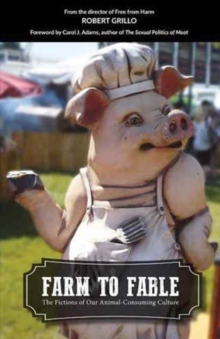 Farm to Fable : The Fictions of our Animal-Consuming Culture, Paperback / softback Book Farm to Fable : The Fictions of our Animal-Consuming Culture, Paperback / softback Book