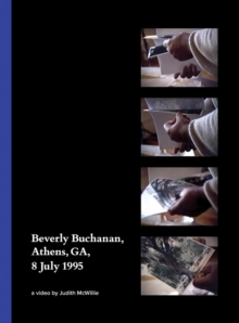 Beverly Buchanan, Athens, GA, 8 July 1995 : A Video by Judith McWillie