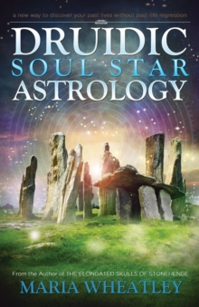 Druidic Soul Star Astrology : A New Way to Discover Your Past Lives without Past-Life Regressions