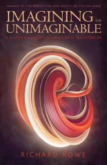 Imagining the Unimaginable : A System Engineer's Journey into the Afterlife, Paperback / softback Book Imagining the Unimaginable : A System Engineer's Journey into the Afterlife, Paperback / softback Book