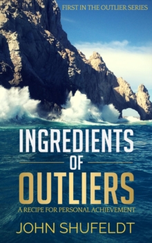 Ingredients Of Outliers: A Recipe For Personal Achievement : Outlier Series, #1