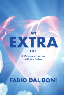 An Extra Life : 8 Minutes in Heaven with My Father