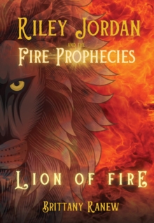 Lion of Fire : Riley Jordan and the Fire Prophecies Book 1