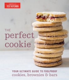 The Perfect Cookie : Your Ultimate Guide to Foolproof Cookies, Brownies & Bars